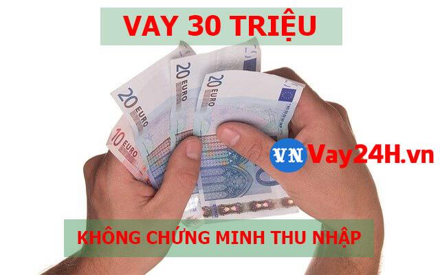 Vay 30 triệu online không chứng minh thu nhập Vay 30 triệu online không chứng minh thu nhập