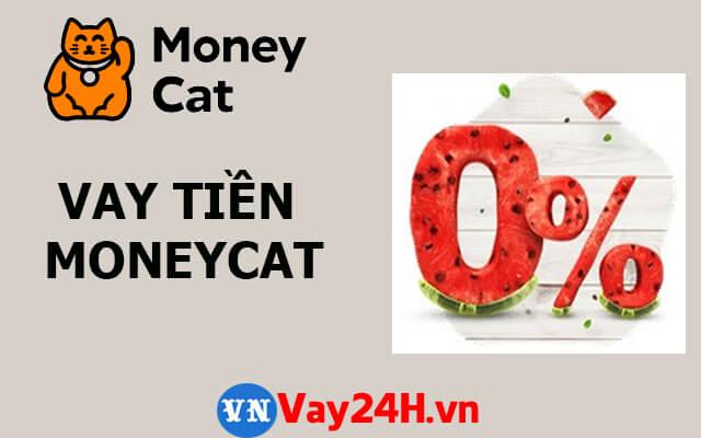 Vay tiền online MoneyCat lãi suất 0% Vay tiền online MoneyCat lãi suất 0%