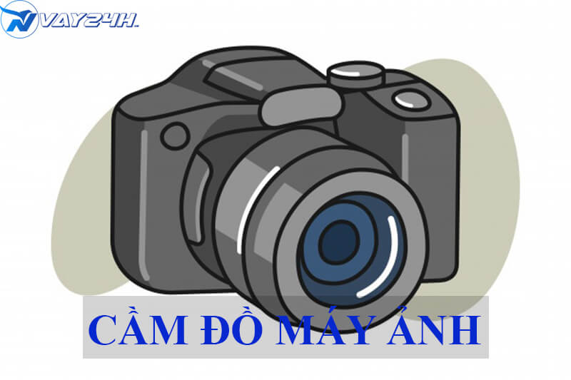 Dịch vụ cầm đồ máy ảnh giá cao Dịch vụ cầm đồ máy ảnh giá cao