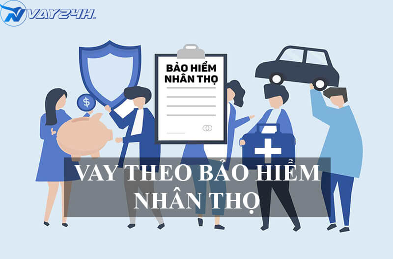 Vay theo bảo hiểm nh&acirc;n thọ l&agrave; g&igrave;