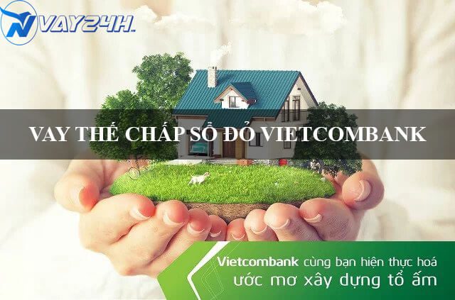 Vay thế chấp sổ đỏ Vietcombank là gì Vay thế chấp sổ đỏ Vietcombank là gì