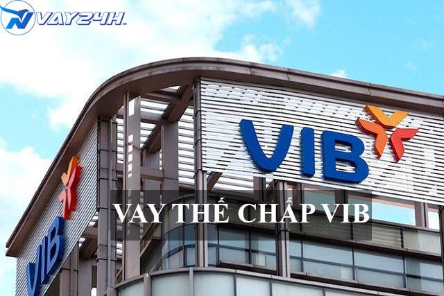 Vay thế chấp VIB Vay thế chấp VIB