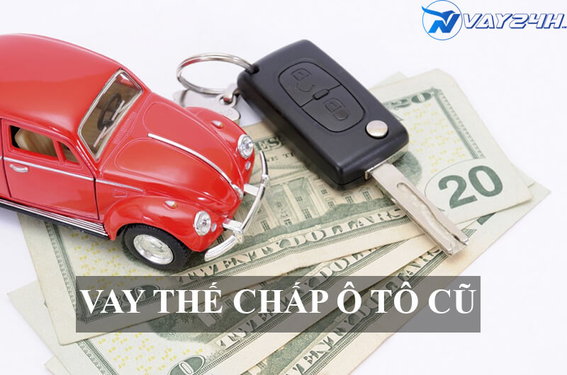 Vay thế chấp &ocirc; t&ocirc; cũ l&agrave; g&igrave;