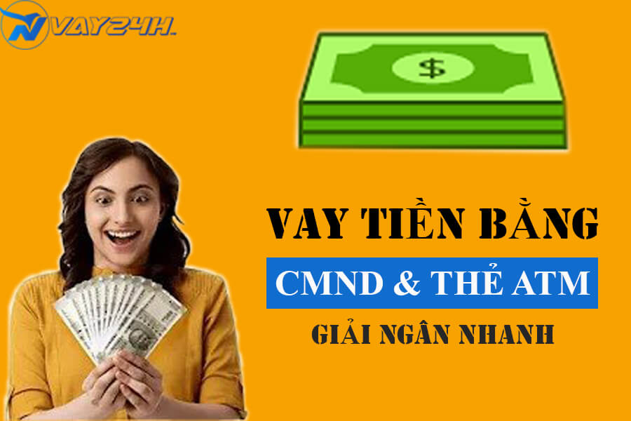 Vay tiền bằng CMND v&agrave; thẻ ATM