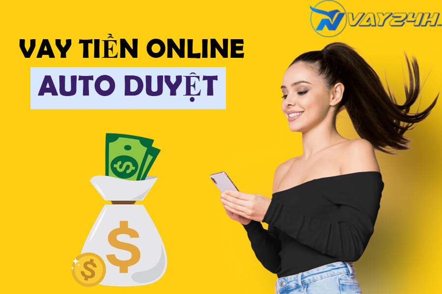 Vay tiền online duyệt tự động Vay tiền online duyệt tự động